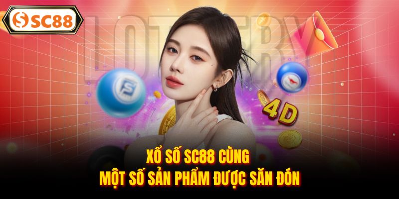 Xổ số SC88 cùng một số sản phẩm được săn đón